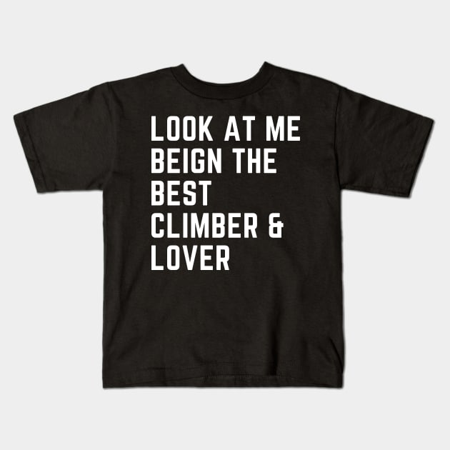 Look At Me Being Best Climber And Lover Kids T-Shirt by Climbinghub